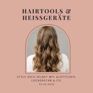 Hairtools & Heißgeräte – Style dich selbst mit Glätteisen, Lockenstab & Co. am 15.10.2025
